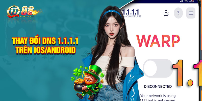 Thay đổi DNS 1.1.1.1 trên iOS/Android