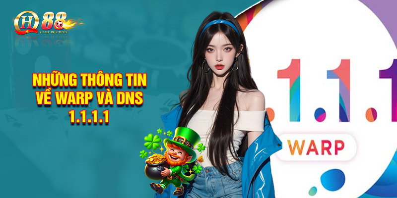 Những Thông Tin Về Warp và DNS 1.1.1.1