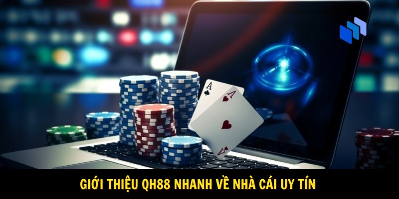 Giới thiệu Qh88 nhanh về nhà cái uy tín