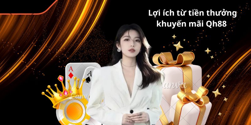 Lợi ích khi sở hữu được nguồn khuyến mãi Qh88