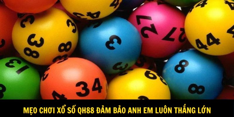 Mẹo chơi xổ số Qh88 đảm bảo anh em luôn thắng lớn