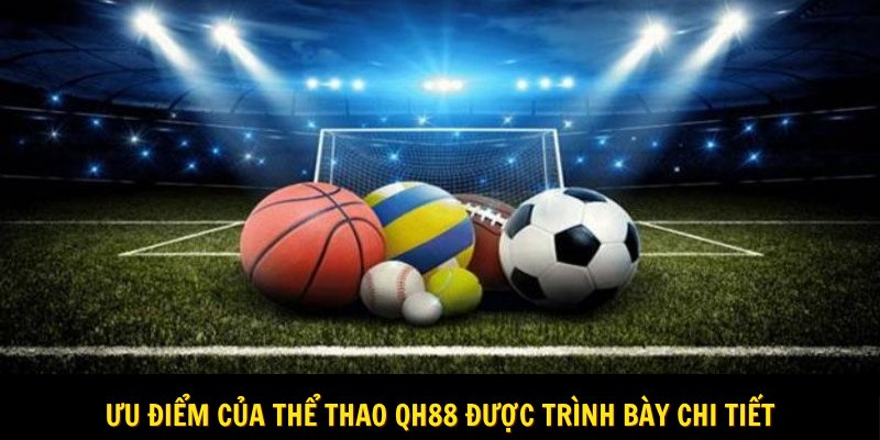 Ưu điểm của thể thao Qh88 được trình bày chi tiết